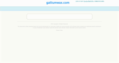 Desktop Screenshot of galliumwax.com